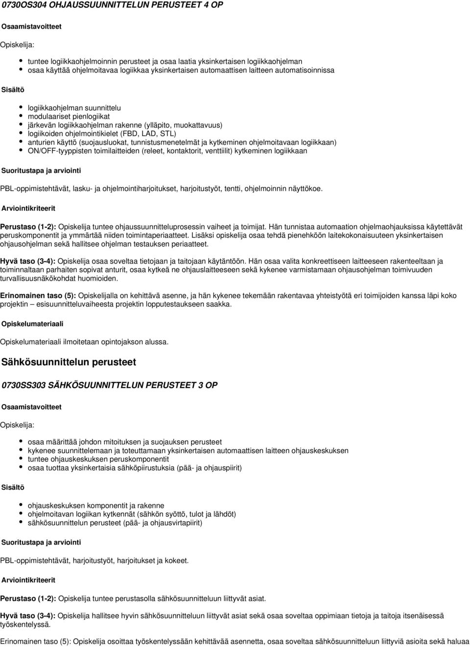 STL) anturien käyttö (suojausluokat, tunnistusmenetelmät ja kytkeminen ohjelmoitavaan logiikkaan) ON/OFF-tyyppisten toimilaitteiden (releet, kontaktorit, venttiilit) kytkeminen logiikkaan