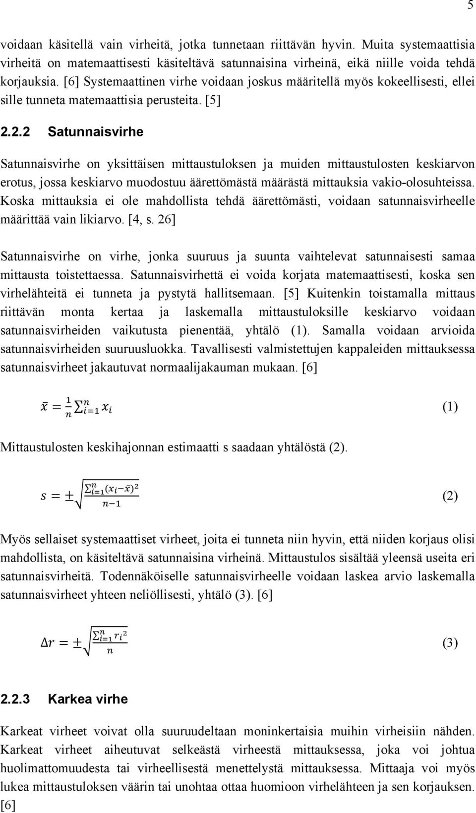 2.2 Satunnaisvirhe Satunnaisvirhe on yksittäisen mittaustuloksen ja muiden mittaustulosten keskiarvon erotus, jossa keskiarvo muodostuu äärettömästä määrästä mittauksia vakio-olosuhteissa.