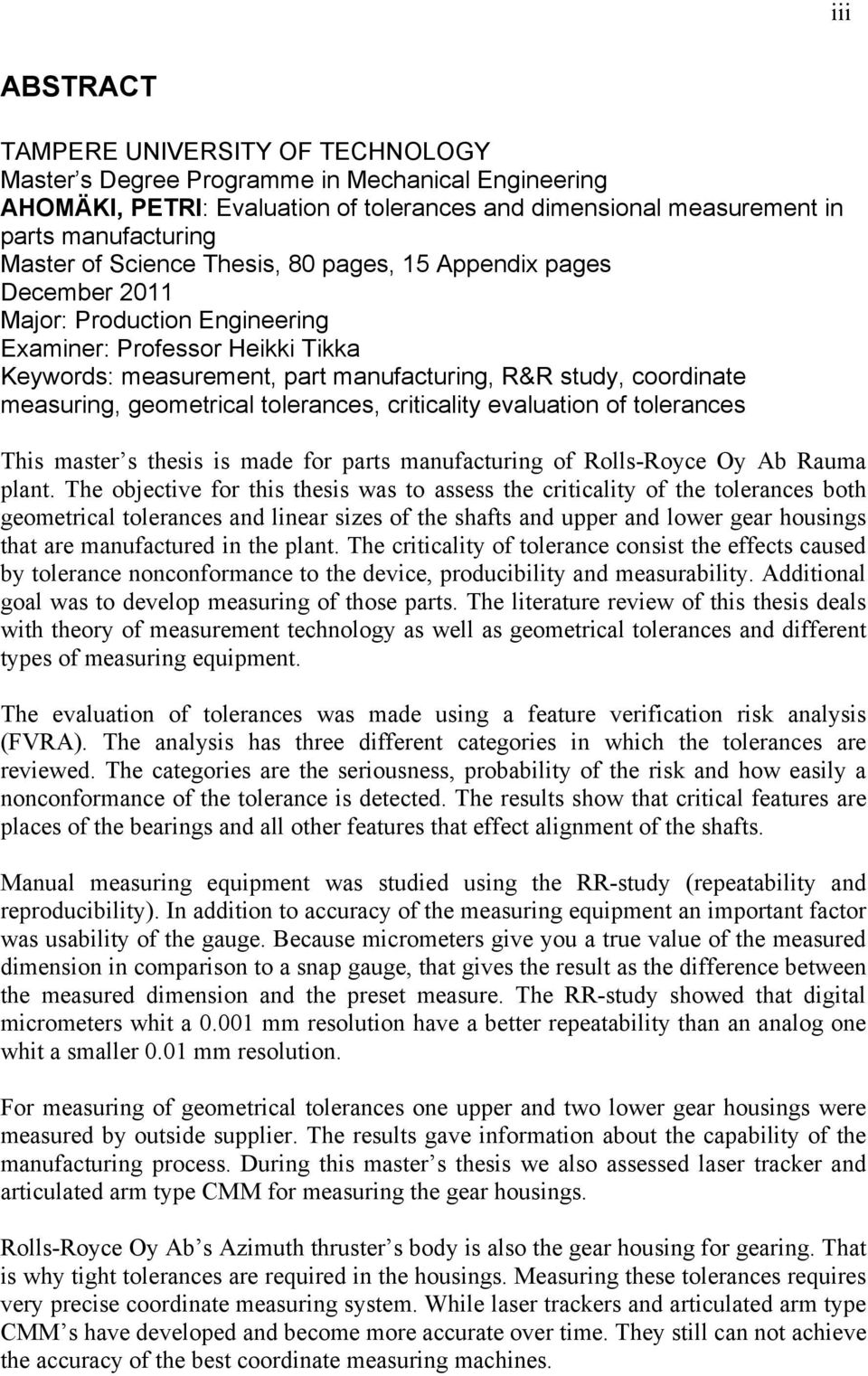 geometrical tolerances, criticality evaluation of tolerances This master s thesis is made for parts manufacturing of Rolls-Royce Oy Ab Rauma plant.