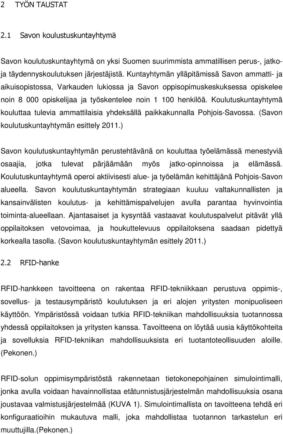 Koulutuskuntayhtymä kouluttaa tulevia ammattilaisia yhdeksällä paikkakunnalla Pohjois-Savossa. (Savon koulutuskuntayhtymän esittely 2011.