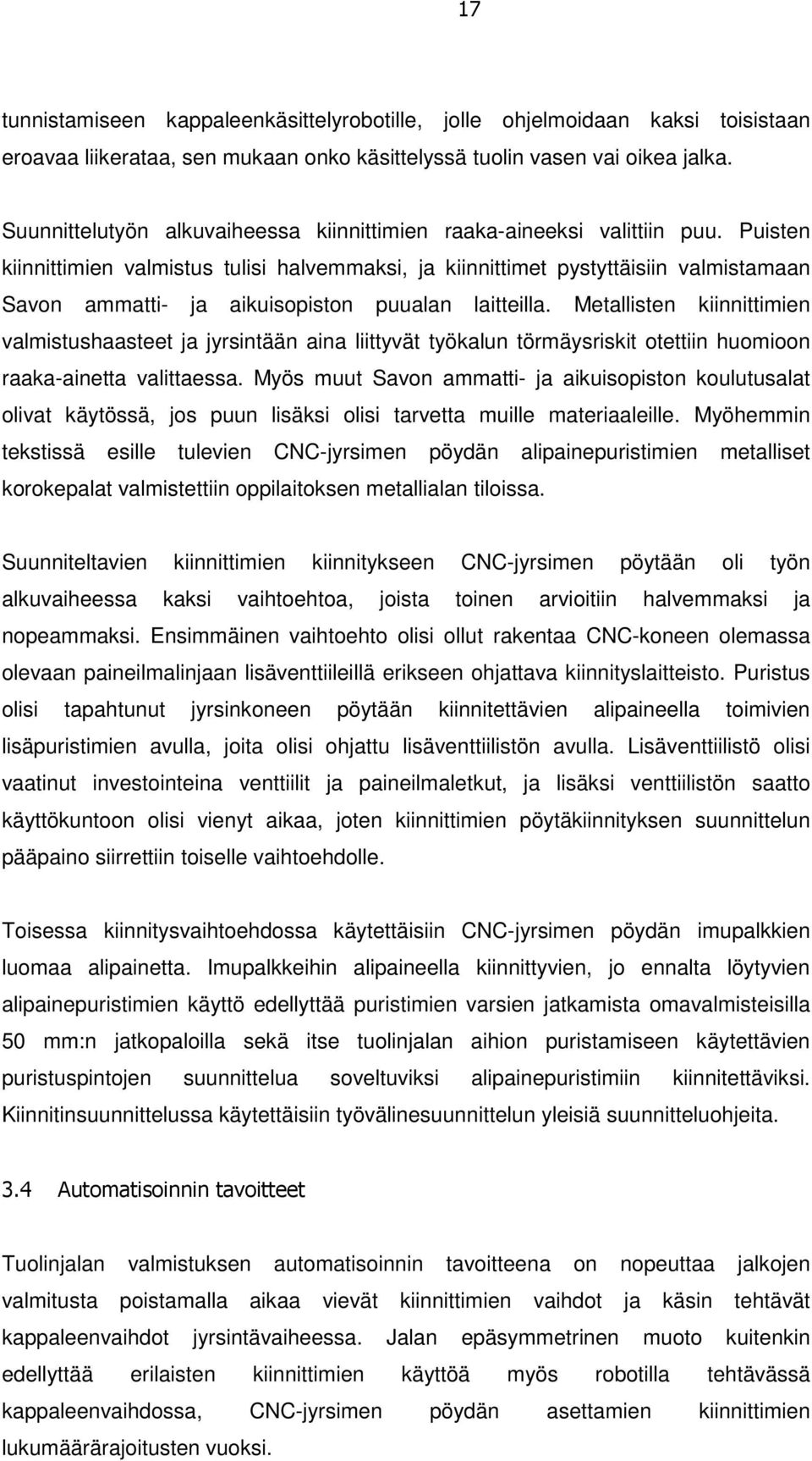 Puisten kiinnittimien valmistus tulisi halvemmaksi, ja kiinnittimet pystyttäisiin valmistamaan Savon ammatti- ja aikuisopiston puualan laitteilla.