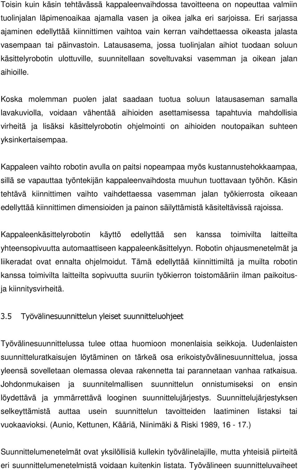 Latausasema, jossa tuolinjalan aihiot tuodaan soluun käsittelyrobotin ulottuville, suunnitellaan soveltuvaksi vasemman ja oikean jalan aihioille.