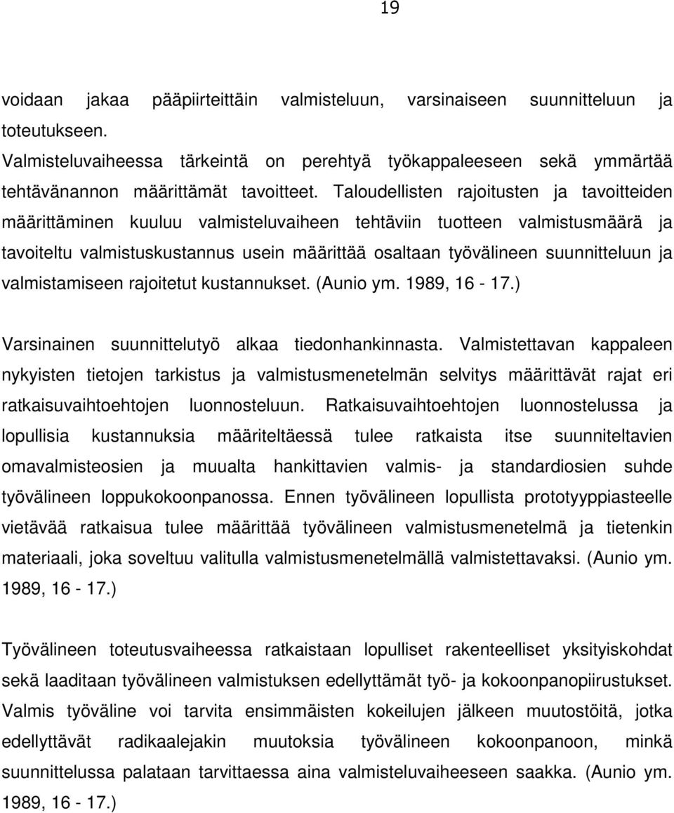 ja valmistamiseen rajoitetut kustannukset. (Aunio ym. 1989, 16-17.) Varsinainen suunnittelutyö alkaa tiedonhankinnasta.