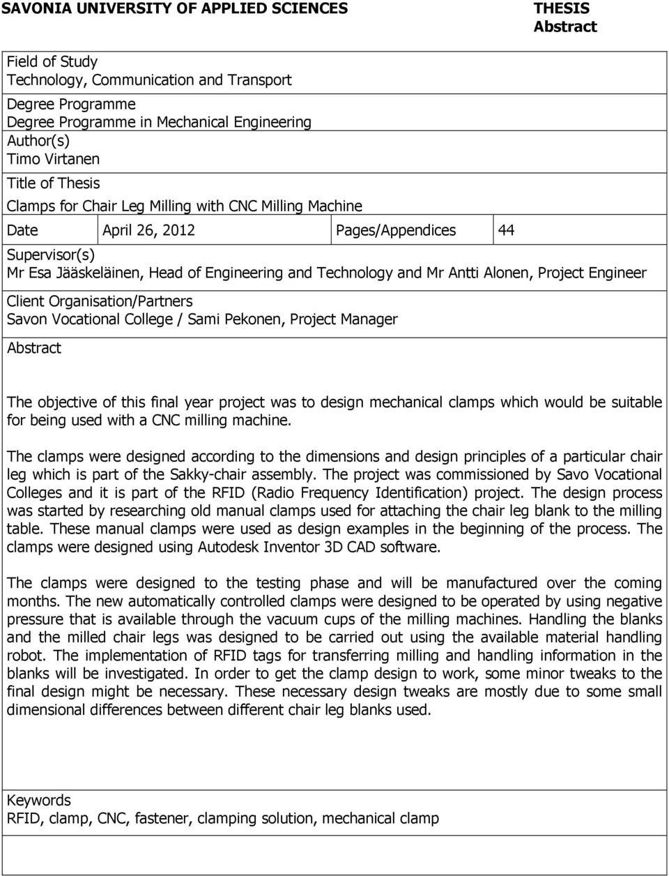 Project Engineer Client Organisation/Partners Savon Vocational College / Sami Pekonen, Project Manager Abstract The objective of this final year project was to design mechanical clamps which would be