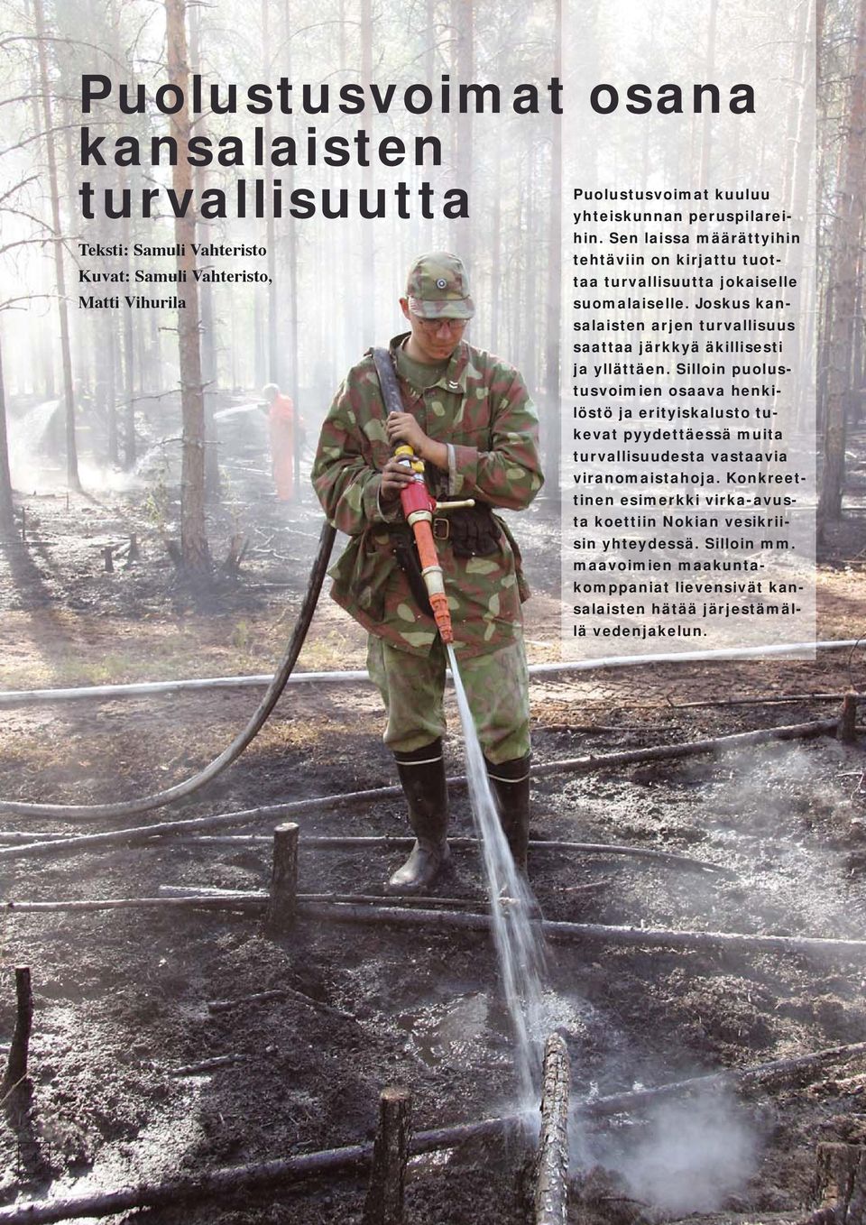 Joskus kansalaisten arjen turvallisuus saattaa järkkyä äkillisesti ja yllättäen.