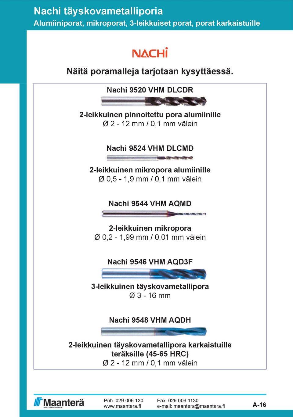 alumiinille Ø 0,5-1,9 mm / 0,1 mm välein Nachi 9544 VHM AQMD 2-leikkuinen mikropora Ø 0,2-1,99 mm / 0,01 mm välein Nachi 9546 VHM AQD3F