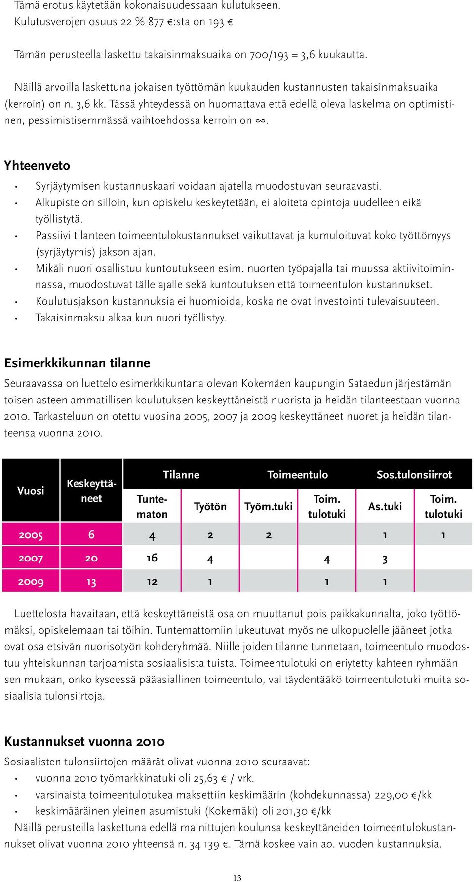 Tässä yhteydessä on huomattava että edellä oleva laskelma on optimistinen, pessimistisemmässä vaihtoehdossa kerroin on.