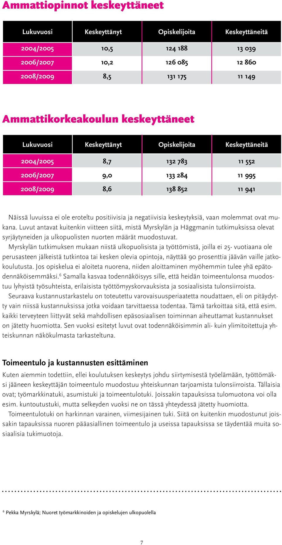 ja negatiivisia keskeytyksiä, vaan molemmat ovat mukana.