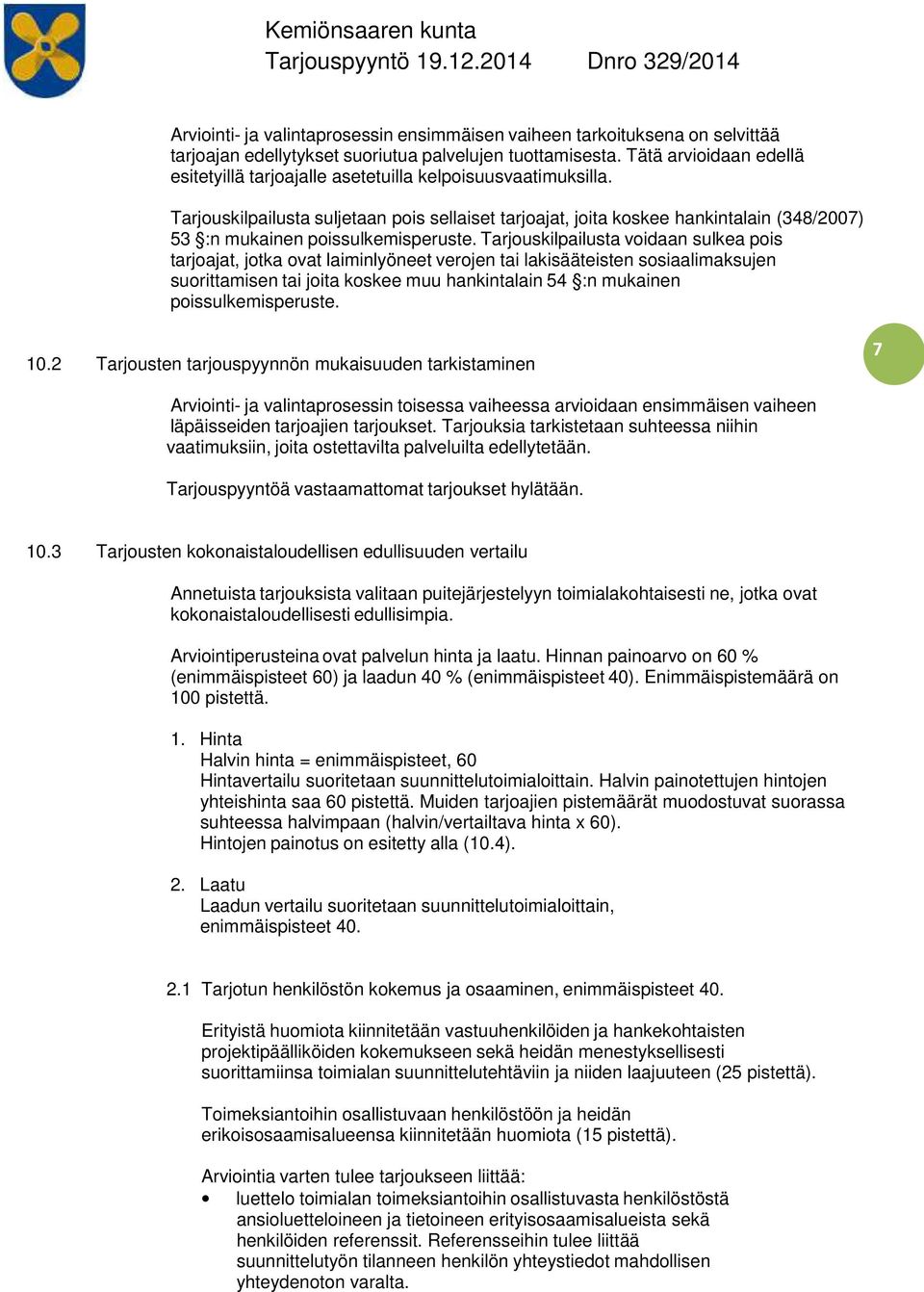 Tarjouskilpailusta suljetaan pois sellaiset tarjoajat, joita koskee hankintalain (348/2007) 53 :n mukainen poissulkemisperuste.