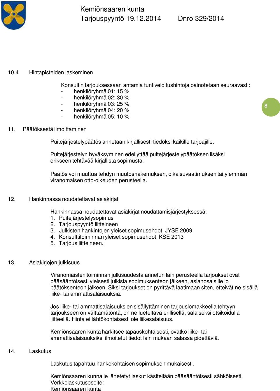 Puitejärjestelyn hyväksyminen edellyttää puitejärjestelypäätöksen lisäksi erikseen tehtävää kirjallista sopimusta.