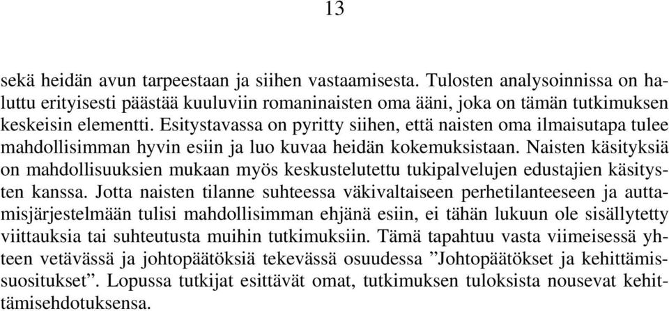 Naisten käsityksiä on mahdollisuuksien mukaan myös keskustelutettu tukipalvelujen edustajien käsitysten kanssa.