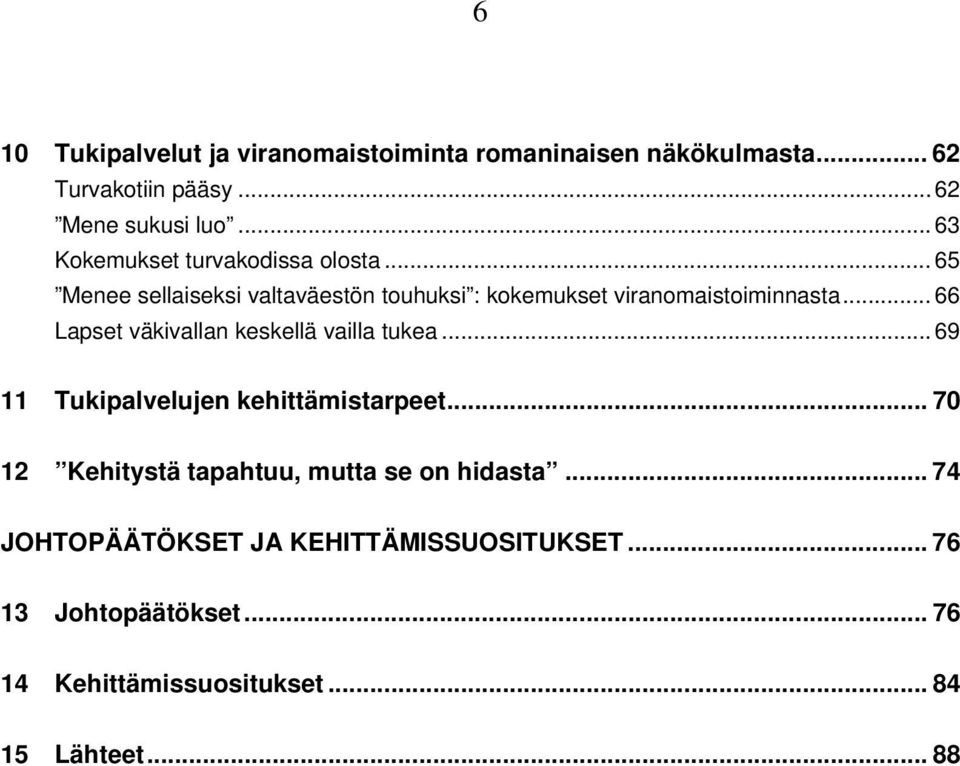 .. 66 Lapset väkivallan keskellä vailla tukea... 69 11 Tukipalvelujen kehittämistarpeet.