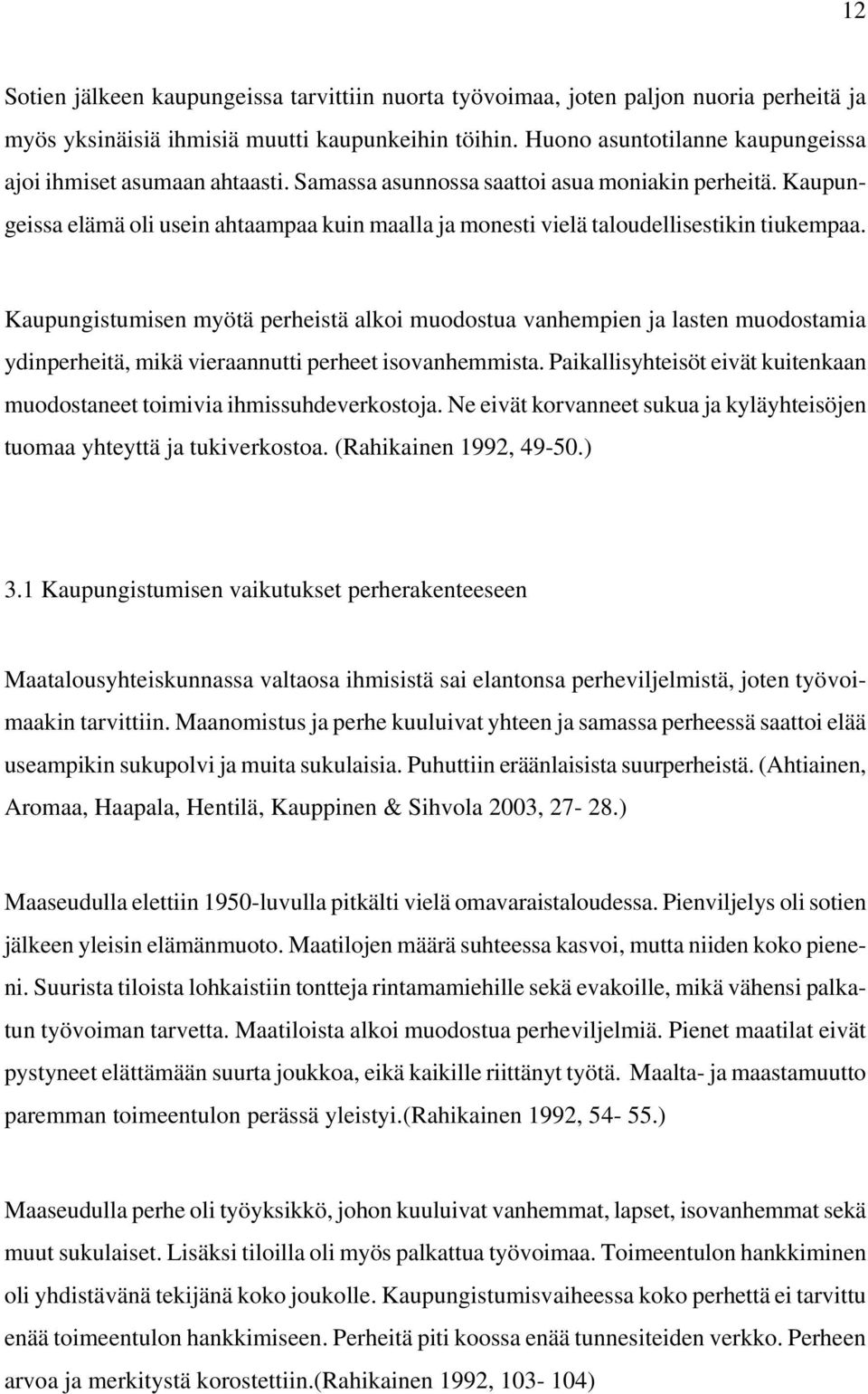 Kaupungeissa elämä oli usein ahtaampaa kuin maalla ja monesti vielä taloudellisestikin tiukempaa.