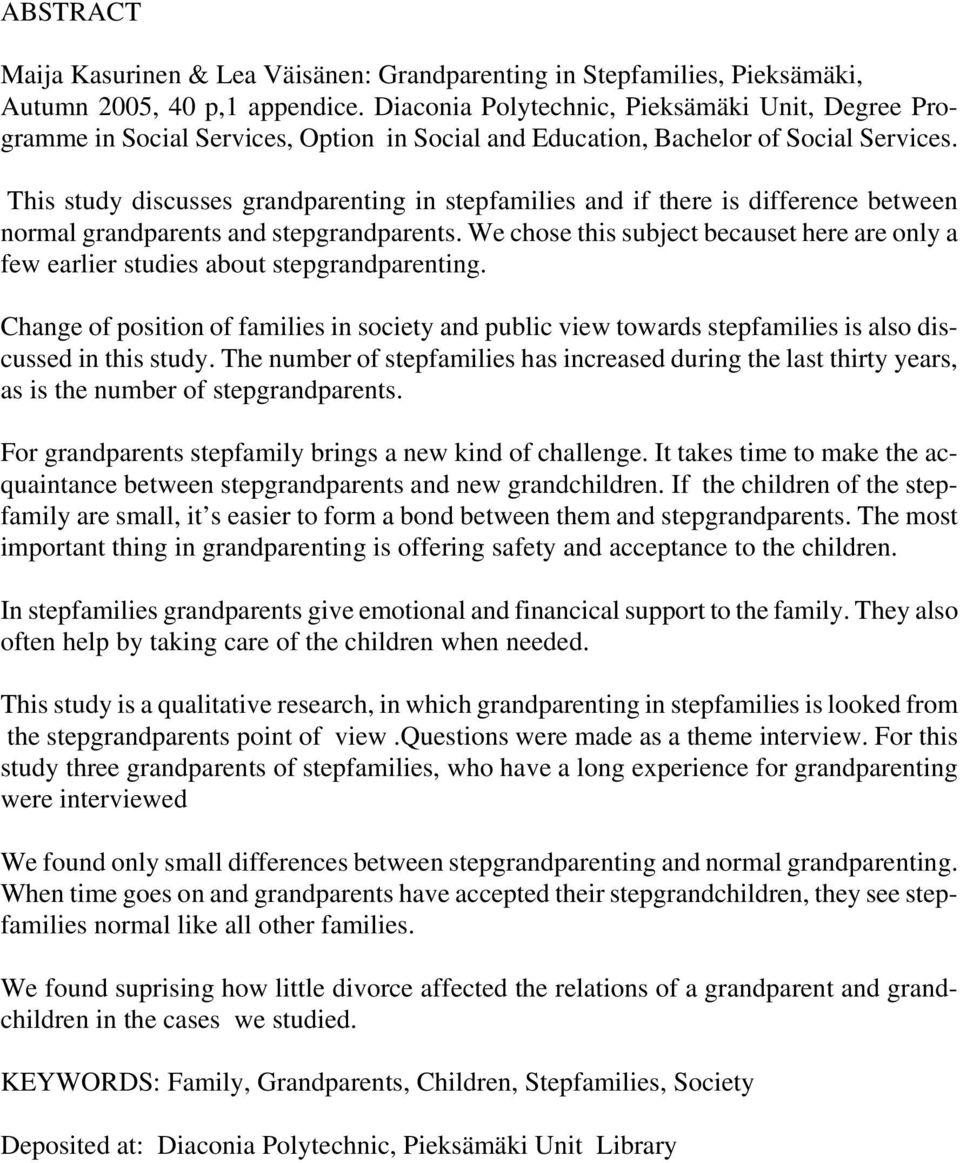 This study discusses grandparenting in stepfamilies and if there is difference between normal grandparents and stepgrandparents.