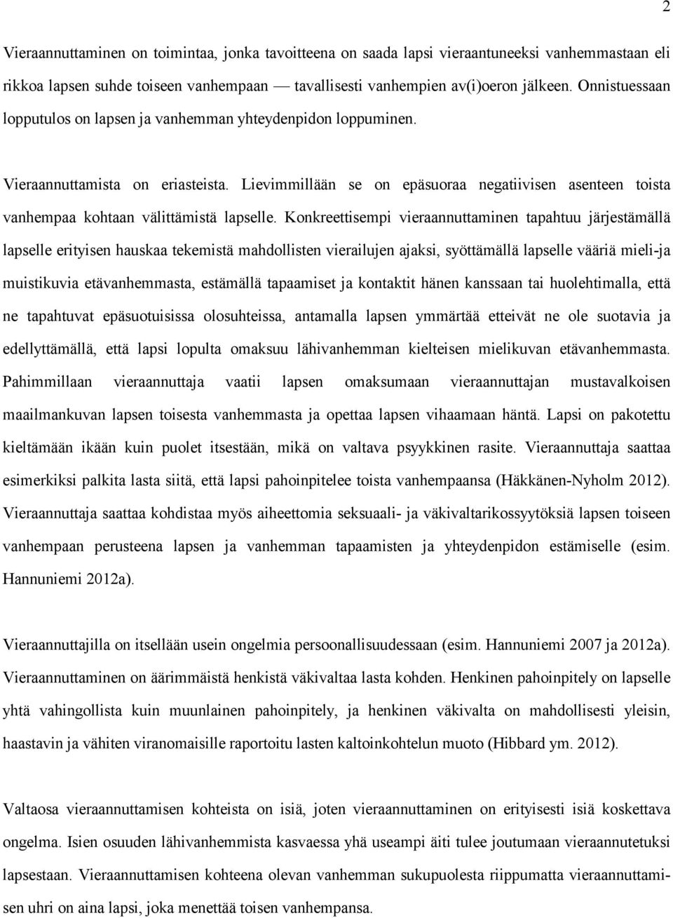 Lievimmillään se on epäsuoraa negatiivisen asenteen toista vanhempaa kohtaan välittämistä lapselle.