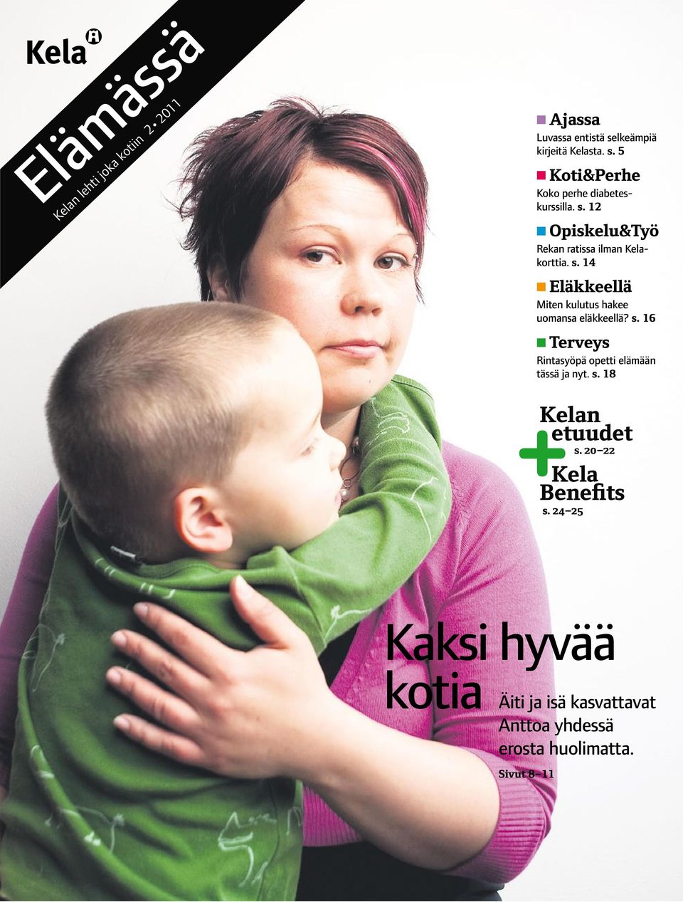 s. 14 Eläkkeellä Miten kulutus hakee uomansa eläkkeellä? s. 16 Terveys Rintasyöpä opetti elämään tässä ja nyt. s. 18 Kelan etuudet s.