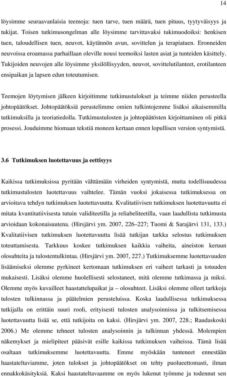 Eronneiden neuvoissa eroamassa parhaillaan oleville nousi teemoiksi lasten asiat ja tunteiden käsittely.