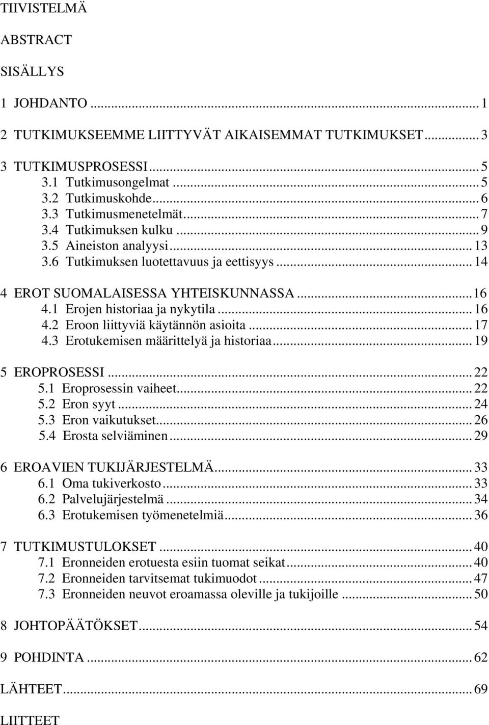 2 Eroon liittyviä käytännön asioita... 17 4.3 Erotukemisen määrittelyä ja historiaa... 19 5 EROPROSESSI... 22 5.1 Eroprosessin vaiheet... 22 5.2 Eron syyt... 24 5.3 Eron vaikutukset... 26 5.