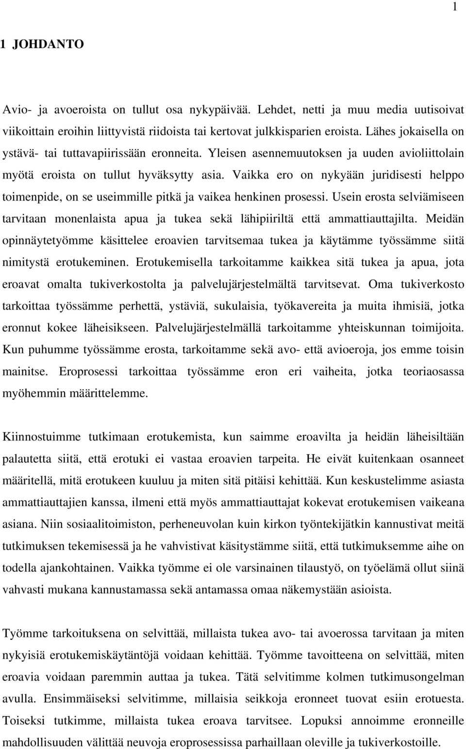 Vaikka ero on nykyään juridisesti helppo toimenpide, on se useimmille pitkä ja vaikea henkinen prosessi.