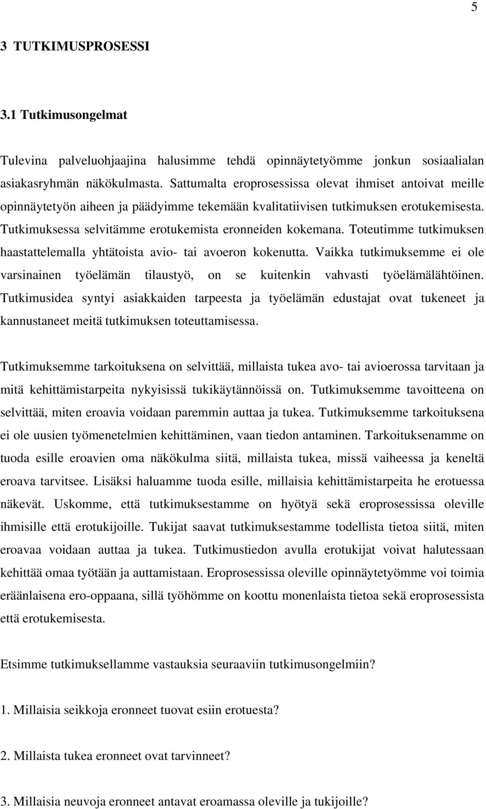 Tutkimuksessa selvitämme erotukemista eronneiden kokemana. Toteutimme tutkimuksen haastattelemalla yhtätoista avio- tai avoeron kokenutta.