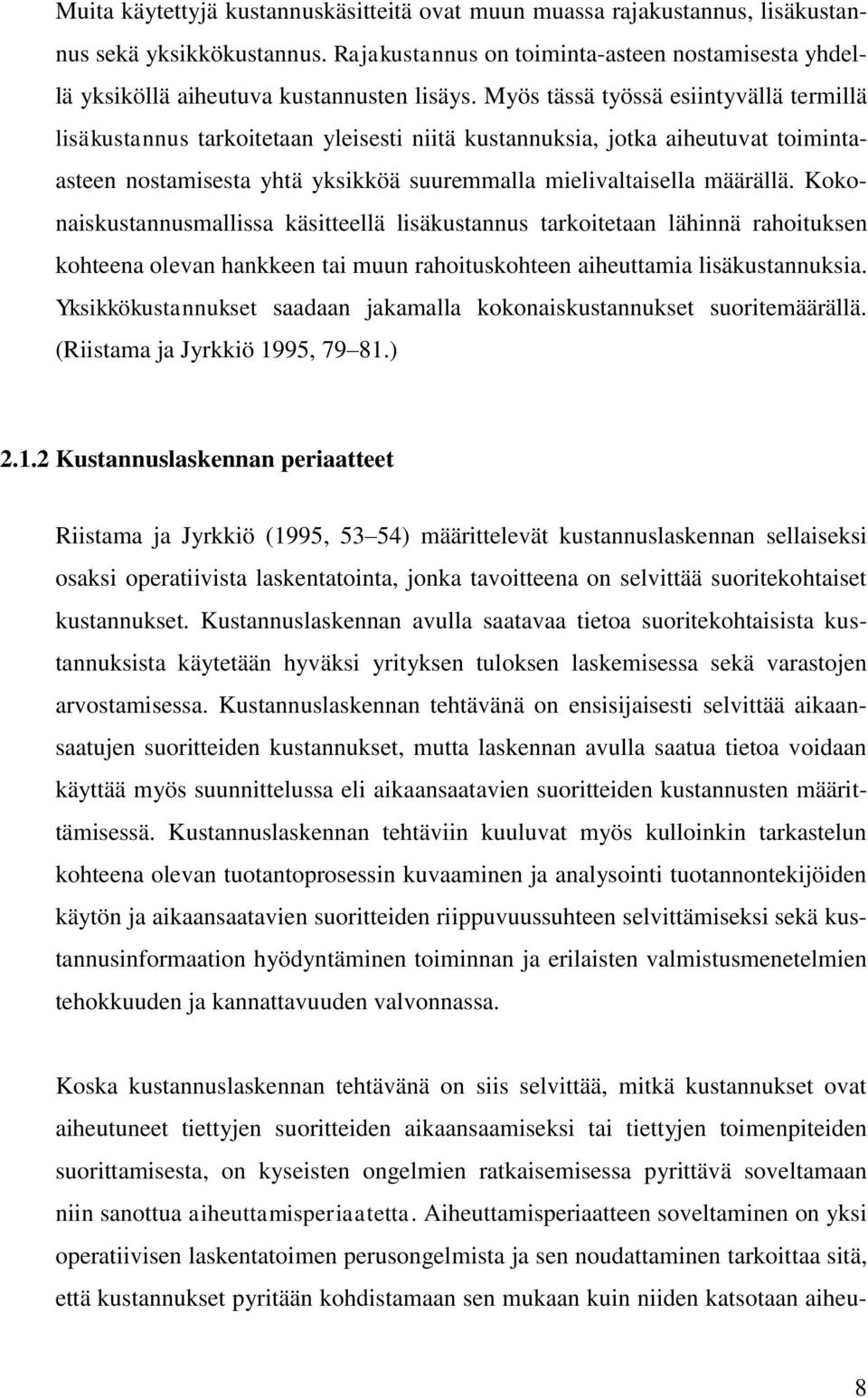 Kokonaiskustannusmallissa käsitteellä lisäkustannus tarkoitetaan lähinnä rahoituksen kohteena olevan hankkeen tai muun rahoituskohteen aiheuttamia lisäkustannuksia.