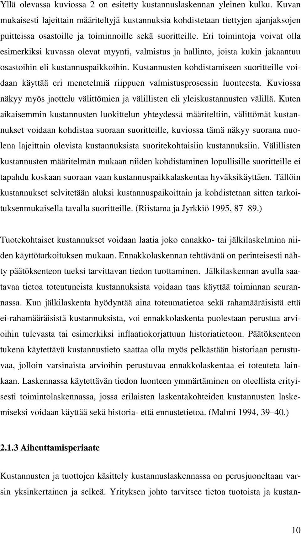 Eri toimintoja voivat olla esimerkiksi kuvassa olevat myynti, valmistus ja hallinto, joista kukin jakaantuu osastoihin eli kustannuspaikkoihin.