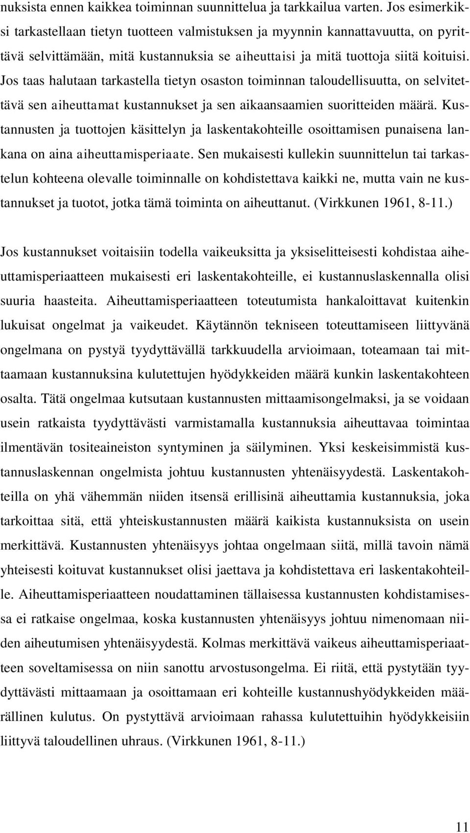 Jos taas halutaan tarkastella tietyn osaston toiminnan taloudellisuutta, on selvitettävä sen aiheuttamat kustannukset ja sen aikaansaamien suoritteiden määrä.