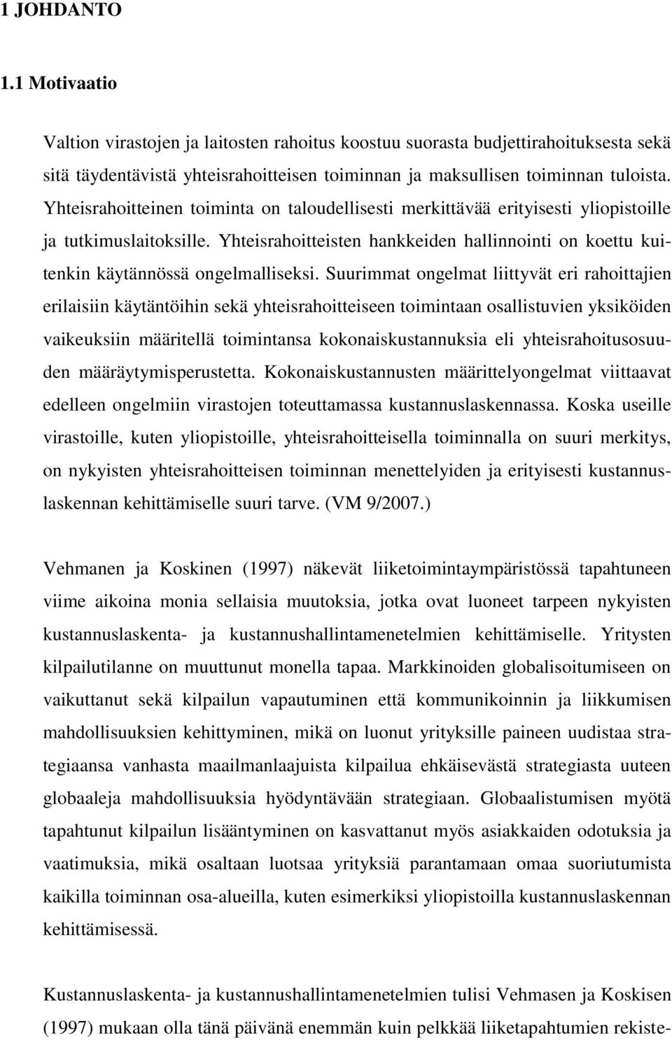 Yhteisrahoitteisten hankkeiden hallinnointi on koettu kuitenkin käytännössä ongelmalliseksi.