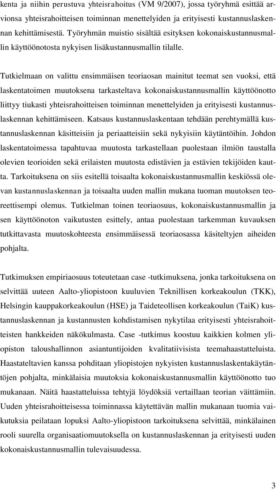 Tutkielmaan on valittu ensimmäisen teoriaosan mainitut teemat sen vuoksi, että laskentatoimen muutoksena tarkasteltava kokonaiskustannusmallin käyttöönotto liittyy tiukasti yhteisrahoitteisen