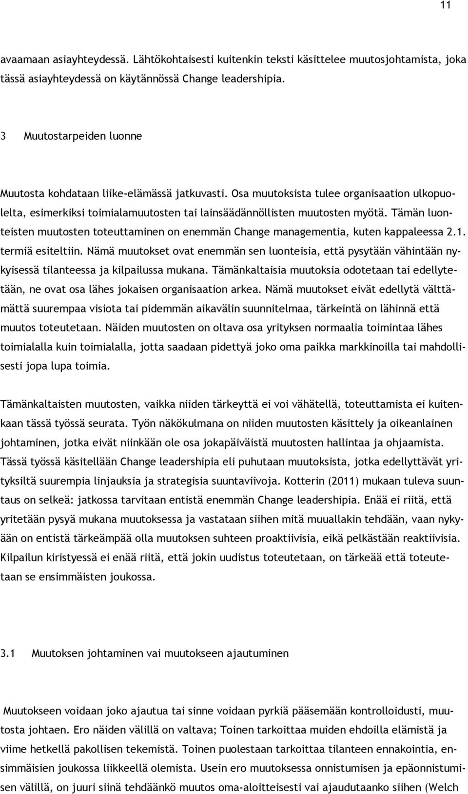 Tämän luonteisten muutosten toteuttaminen on enemmän Change managementia, kuten kappaleessa 2.1. termiä esiteltiin.