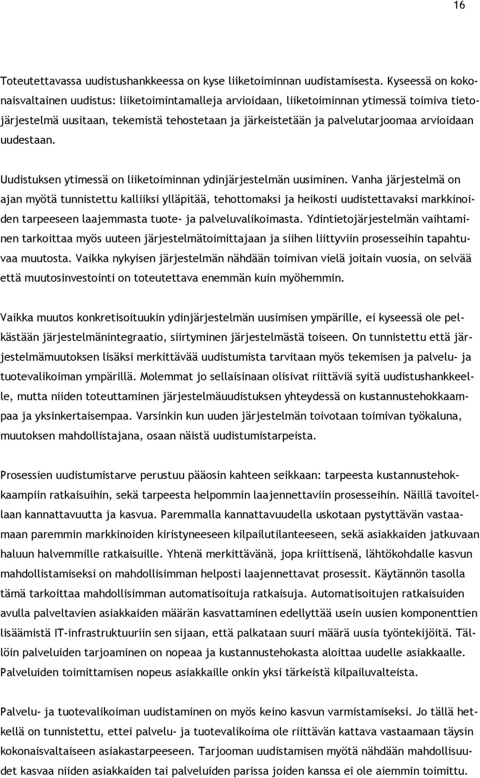 arvioidaan uudestaan. Uudistuksen ytimessä on liiketoiminnan ydinjärjestelmän uusiminen.