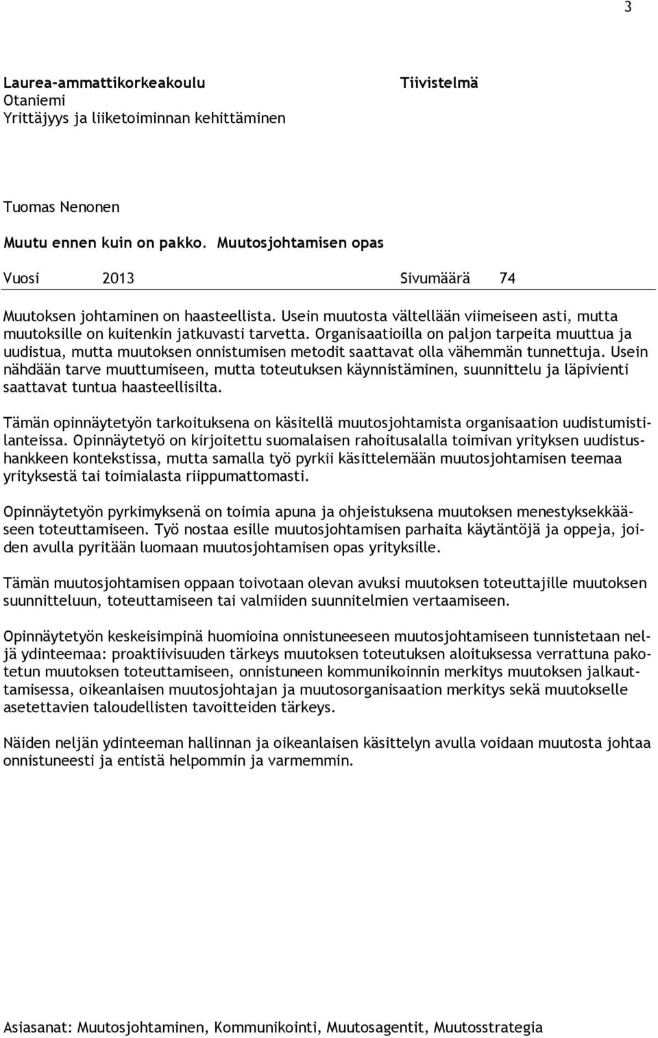 Organisaatioilla on paljon tarpeita muuttua ja uudistua, mutta muutoksen onnistumisen metodit saattavat olla vähemmän tunnettuja.