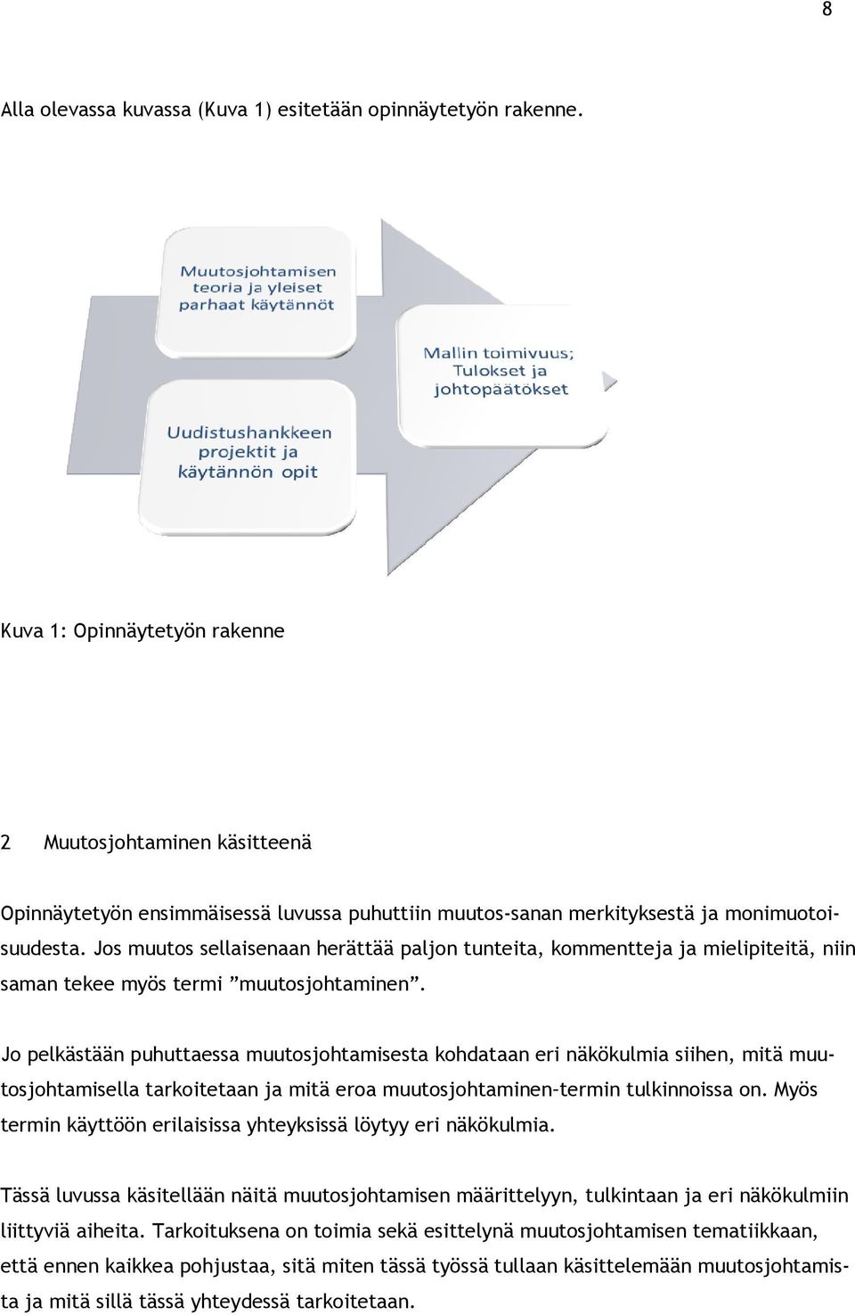 Jos muutos sellaisenaan herättää paljon tunteita, kommentteja ja mielipiteitä, niin saman tekee myös termi muutosjohtaminen.