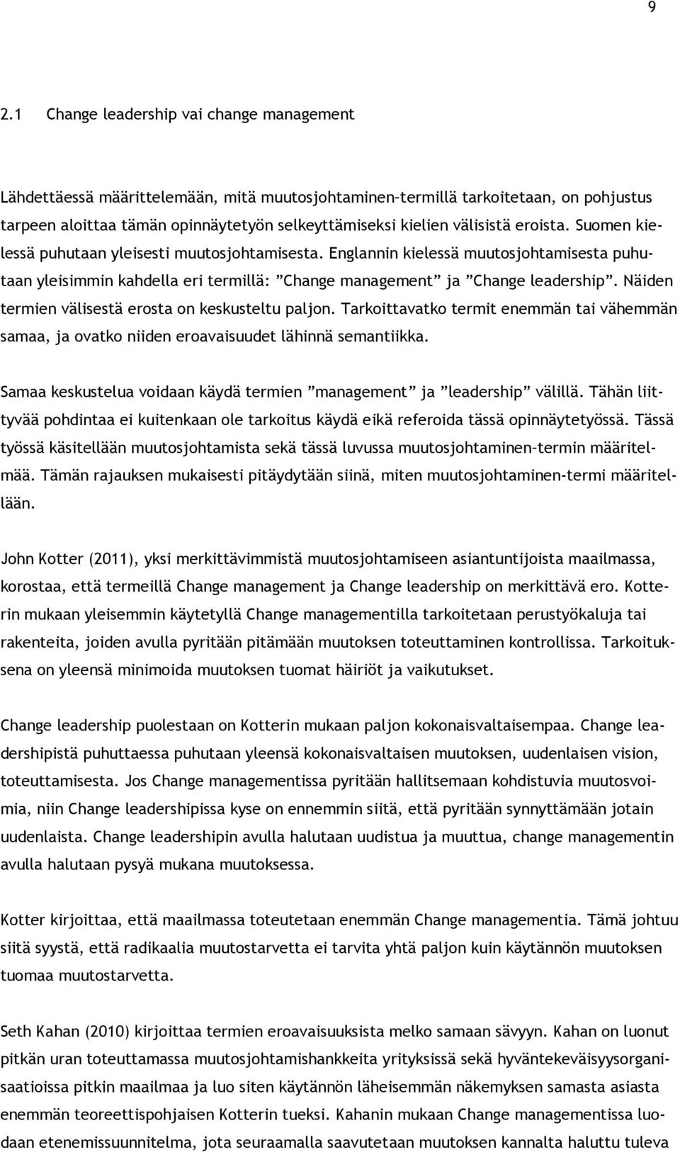 Näiden termien välisestä erosta on keskusteltu paljon. Tarkoittavatko termit enemmän tai vähemmän samaa, ja ovatko niiden eroavaisuudet lähinnä semantiikka.