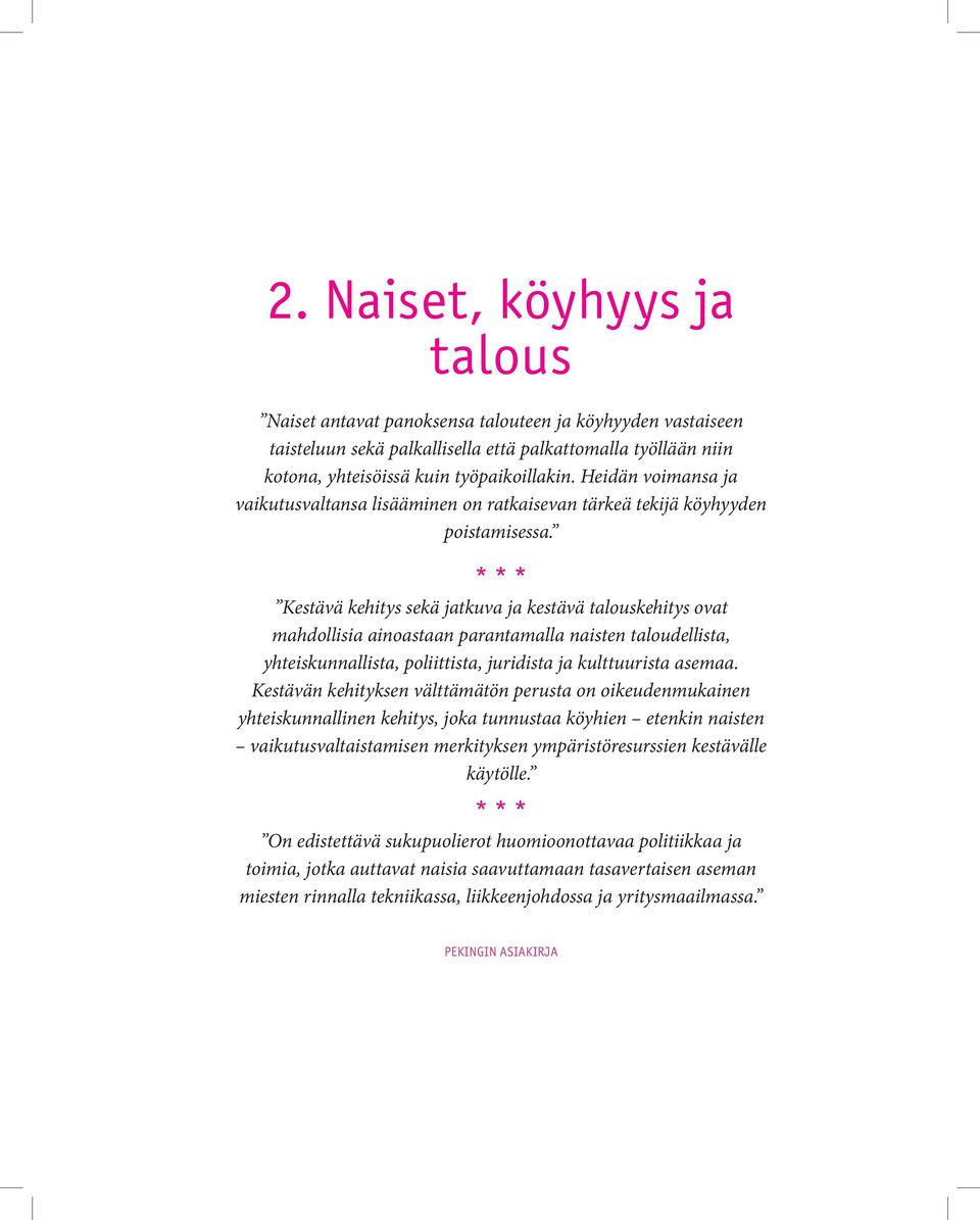 Kestävä kehitys sekä jatkuva ja kestävä talouskehitys ovat mahdollisia ainoastaan parantamalla naisten taloudellista, yhteiskunnallista, poliittista, juridista ja kulttuurista asemaa.