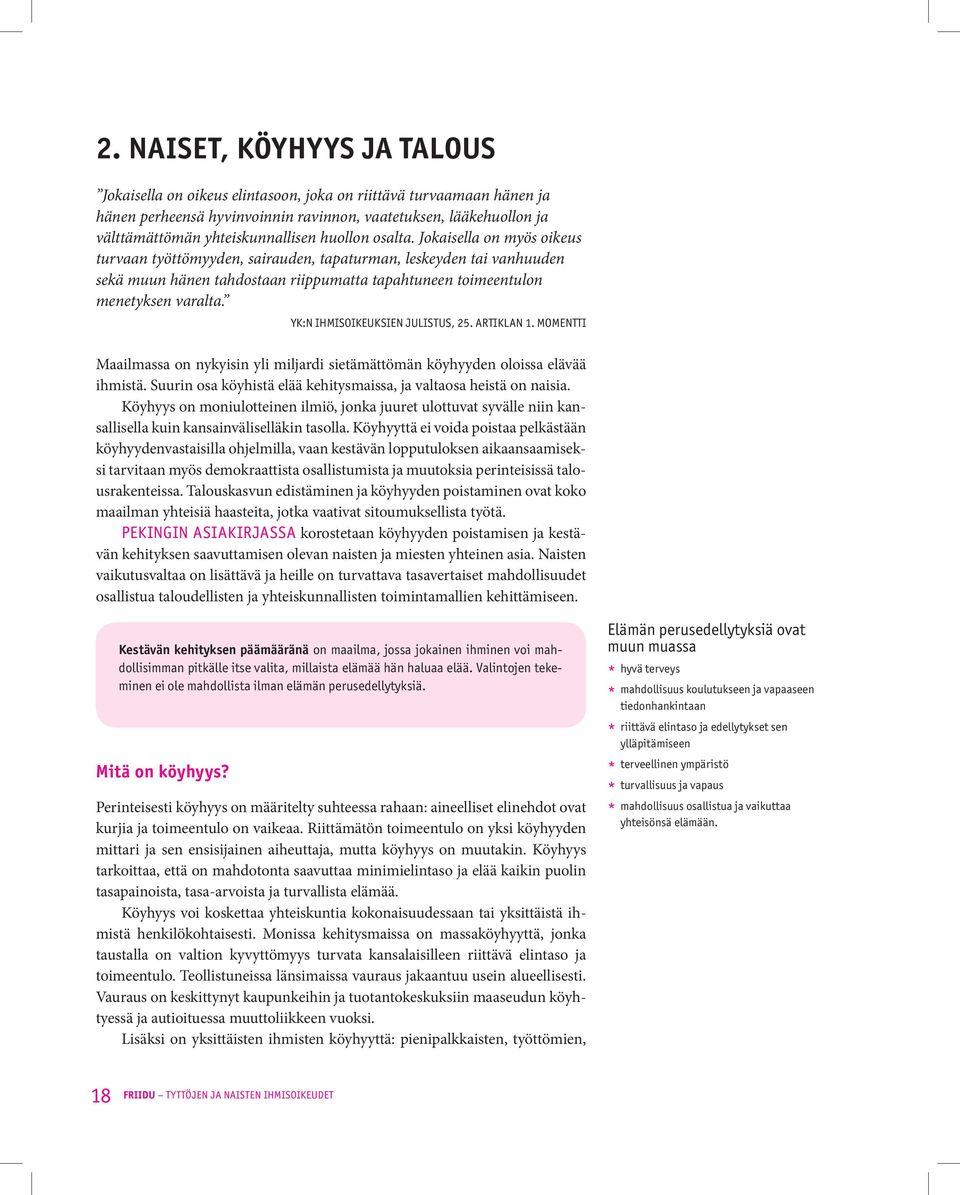 YK:N IHMISOIKEUKSIEN JULISTUS, 25. ARTIKLAN 1. MOMENTTI Maailmassa on nykyisin yli miljardi sietämättömän köyhyyden oloissa elävää ihmistä.