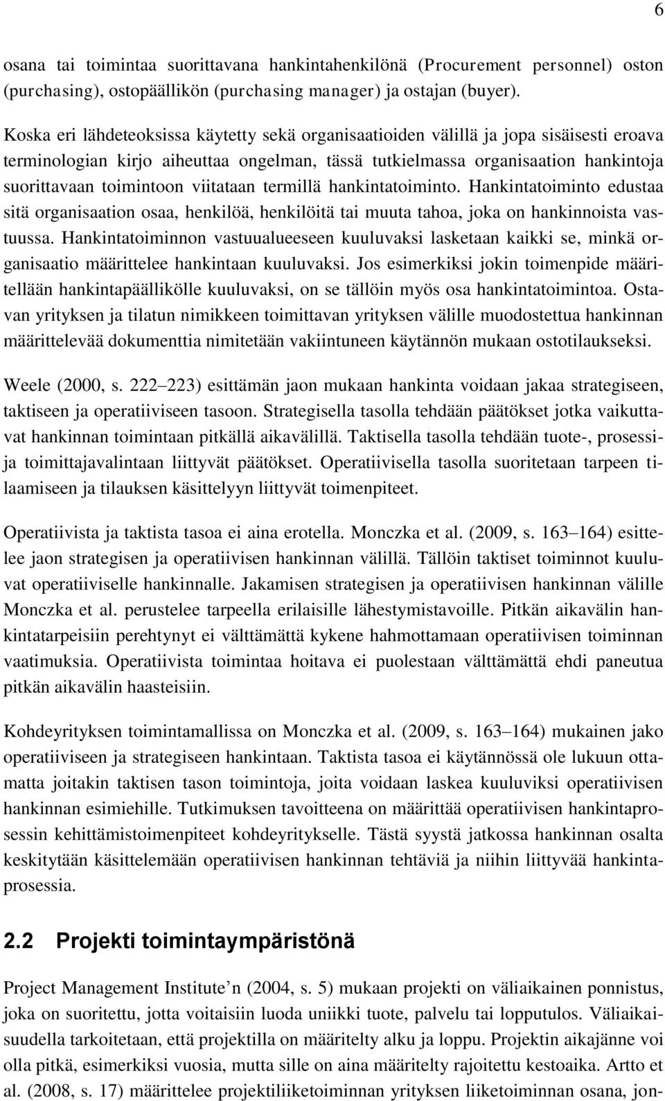 viitataan termillä hankintatoiminto. Hankintatoiminto edustaa sitä organisaation osaa, henkilöä, henkilöitä tai muuta tahoa, joka on hankinnoista vastuussa.