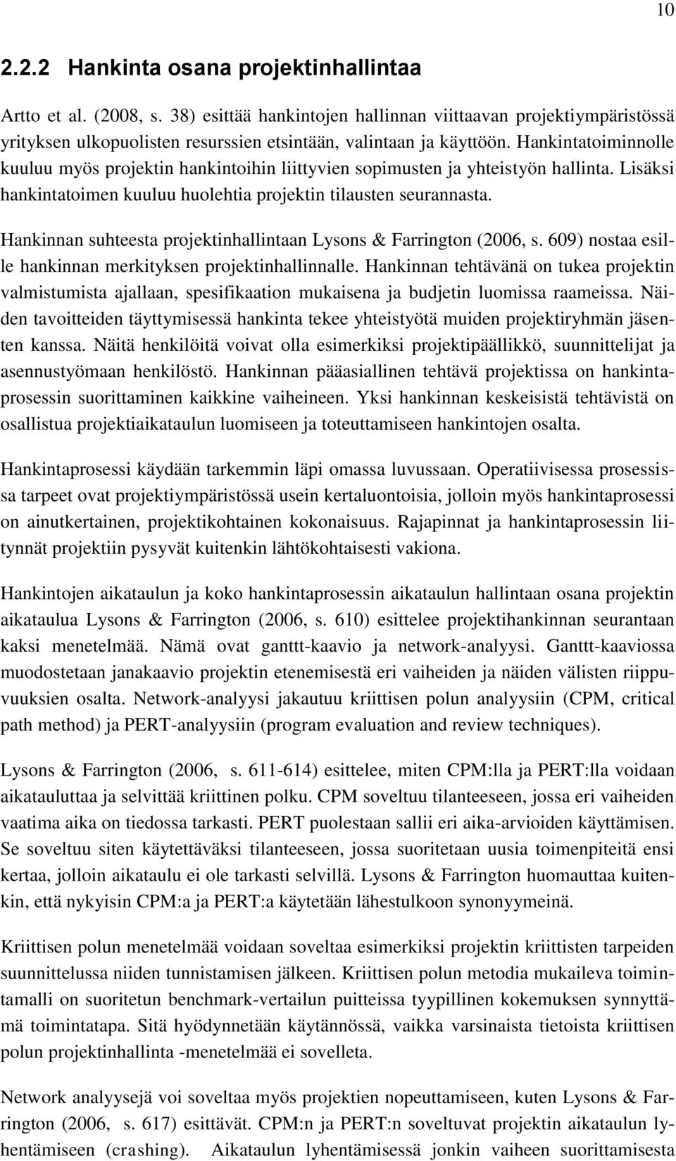 Hankinnan suhteesta projektinhallintaan Lysons & Farrington (2006, s. 609) nostaa esille hankinnan merkityksen projektinhallinnalle.