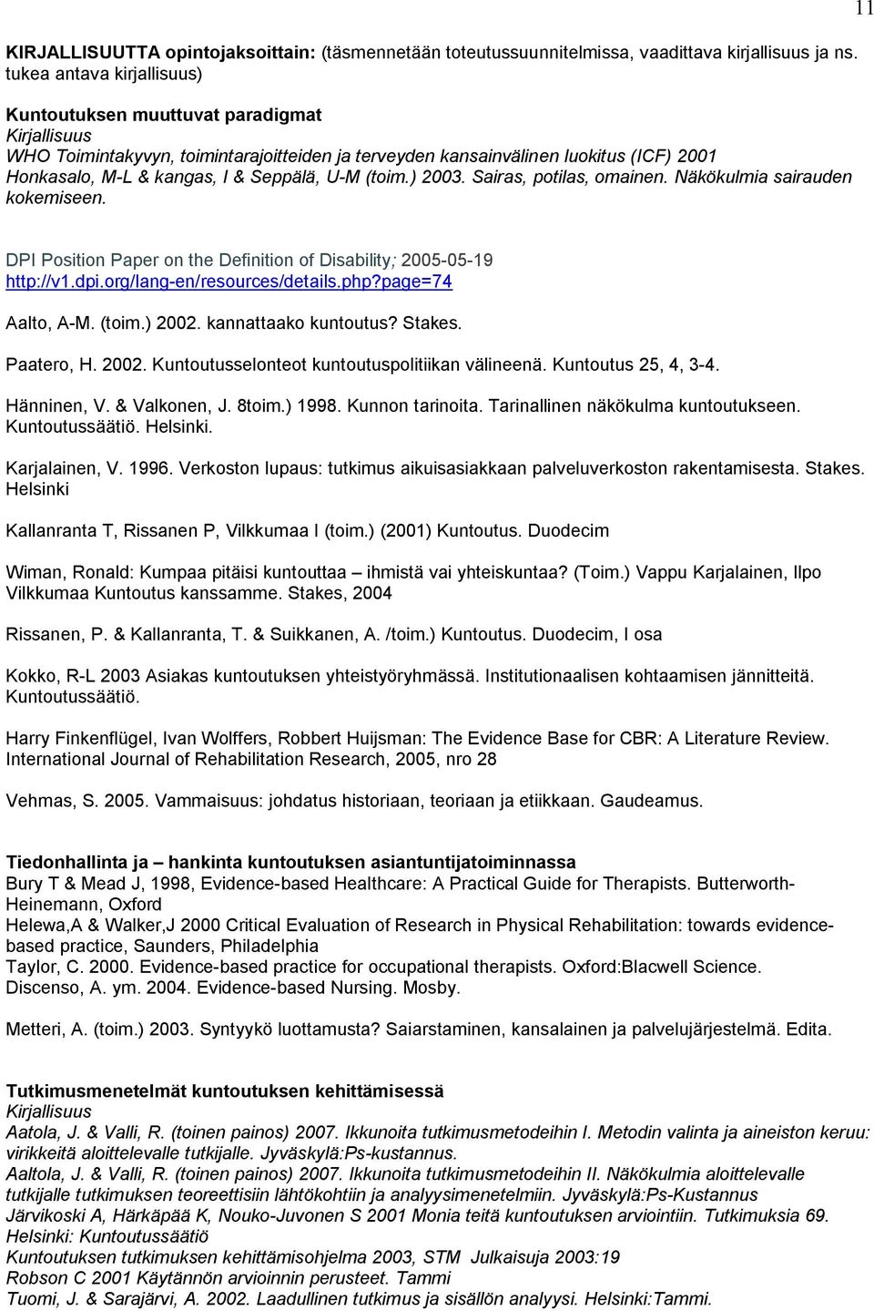 ) 2003. Sairas, potilas, omainen. Näkökulmia sairauden kokemiseen. 11 DPI Position Paper on the Definition of Disability; 2005-05-19 http://v1.dpi.org/lang-en/resources/details.php?page=74 Aalto, A-M.