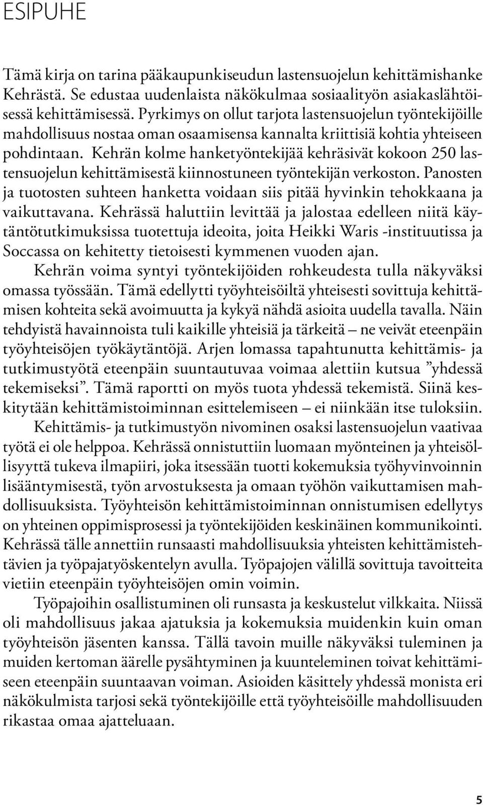 Kehrän kolme hanketyöntekijää kehräsivät kokoon 250 lastensuojelun kehittämisestä kiinnostuneen työntekijän verkoston.