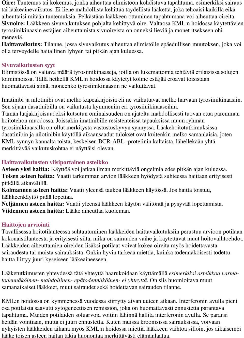 Sivuoire: Lääkkeen sivuvaikutuksen pohjalta kehittyvä oire. Valtaosa KML:n hoidossa käytettävien tyrosiinikinaasin estäjien aiheuttamista sivuoireista on onneksi lieviä ja monet itsekseen ohi meneviä.