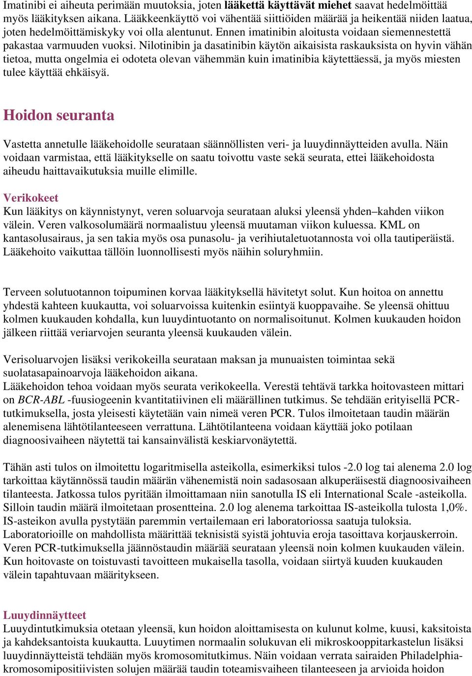 Nilotinibin ja dasatinibin käytön aikaisista raskauksista on hyvin vähän tietoa, mutta ongelmia ei odoteta olevan vähemmän kuin imatinibia käytettäessä, ja myös miesten tulee käyttää ehkäisyä.