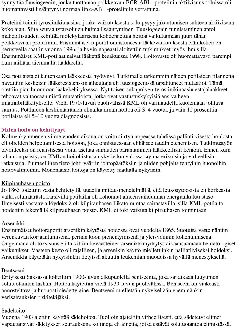 Fuusiogeenin tunnistaminen antoi mahdollisuuden kehittää molekylaarisesti kohdennettua hoitoa vaikuttamaan juuri tähän poikkeavaan proteiiniin.