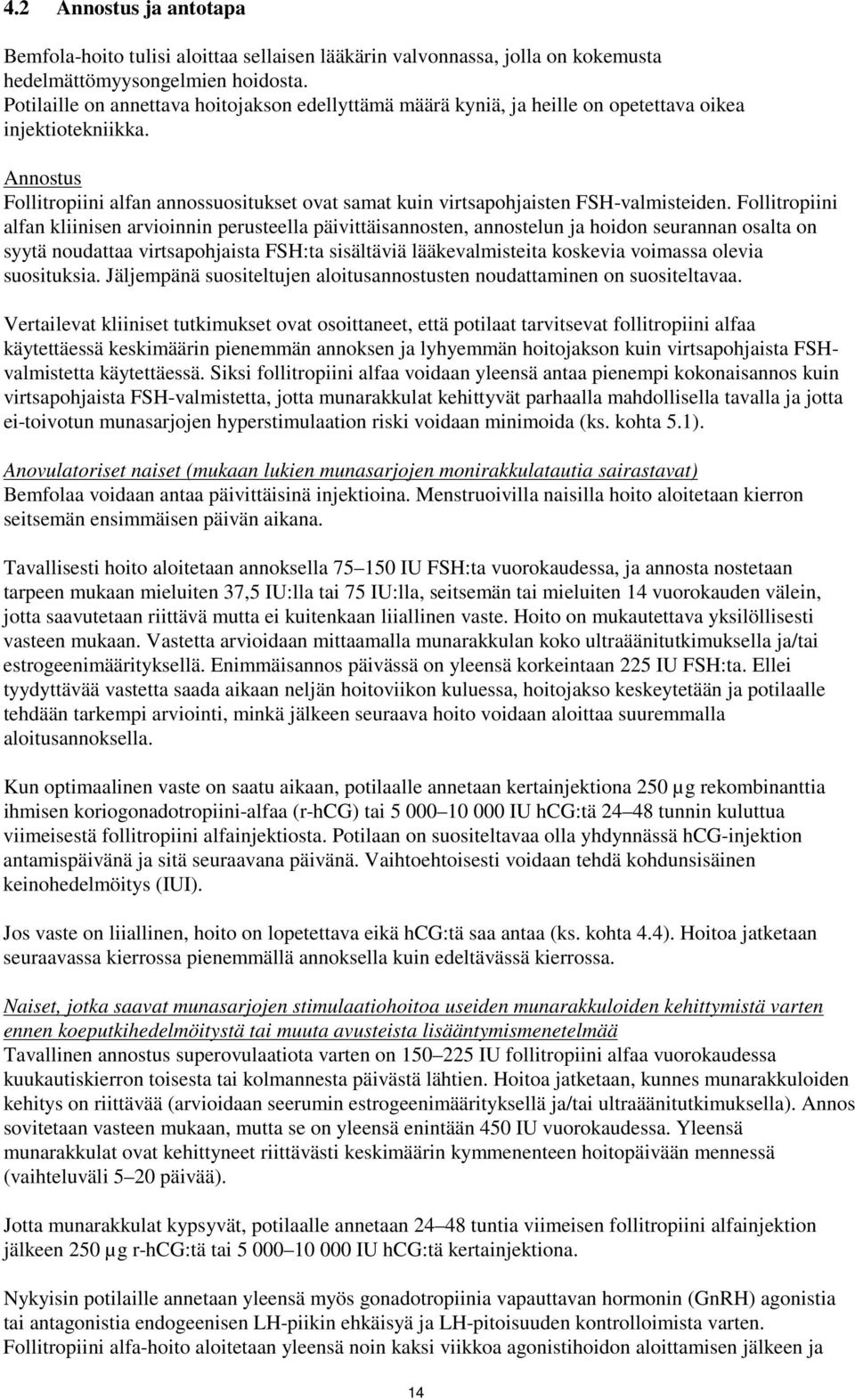 Annostus Follitropiini alfan annossuositukset ovat samat kuin virtsapohjaisten FSH-valmisteiden.