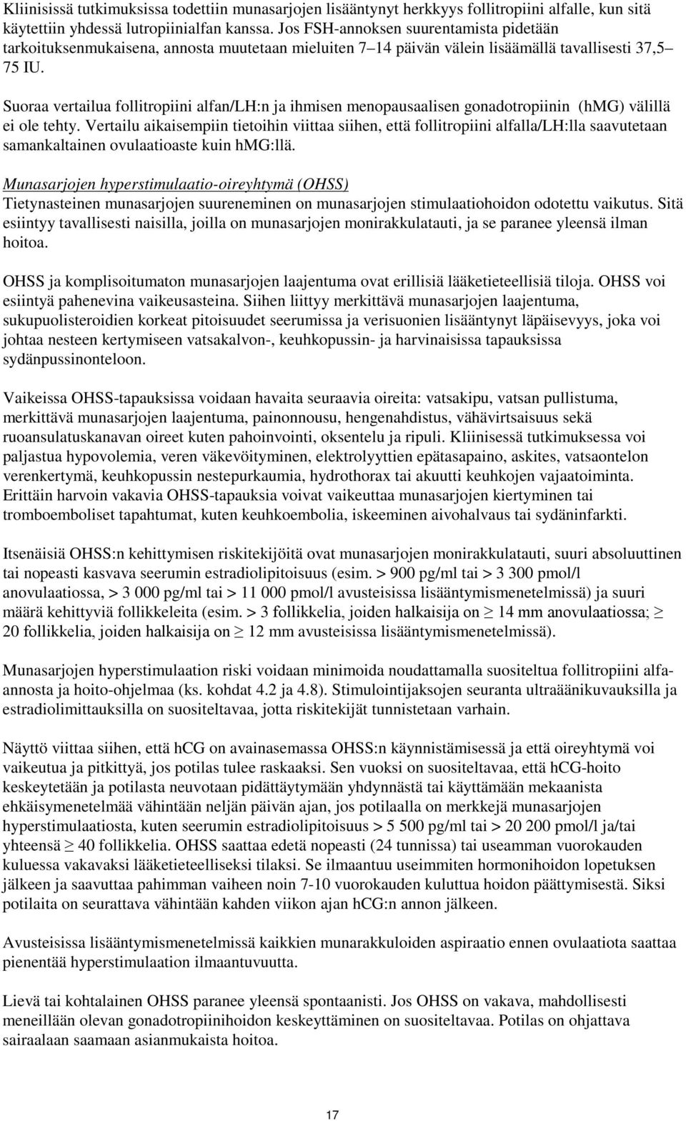 Suoraa vertailua follitropiini alfan/lh:n ja ihmisen menopausaalisen gonadotropiinin (hmg) välillä ei ole tehty.