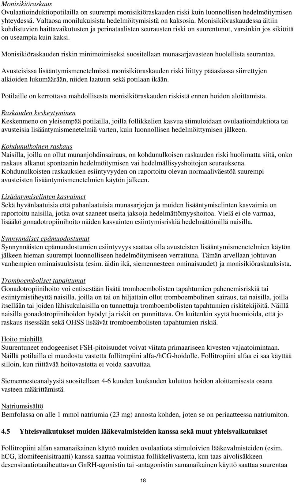 Monisikiöraskauden riskin minimoimiseksi suositellaan munasarjavasteen huolellista seurantaa.