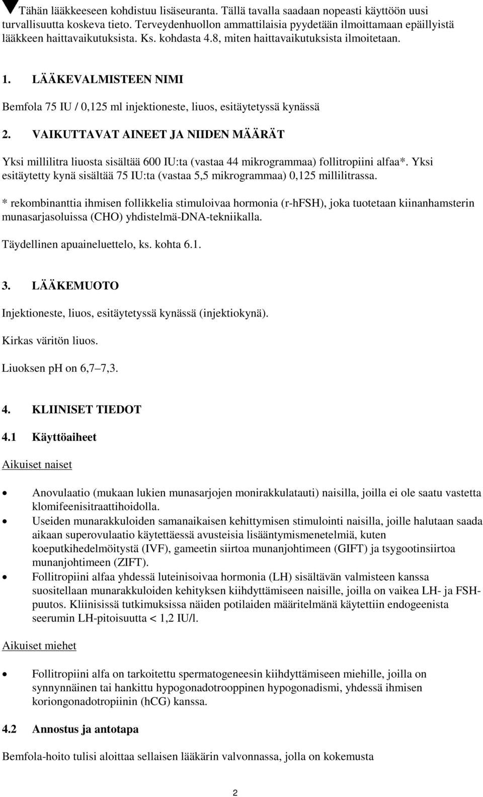 LÄÄKEVALMISTEEN NIMI Bemfola 75 IU / 0,125 ml injektioneste, liuos, esitäytetyssä kynässä 2.