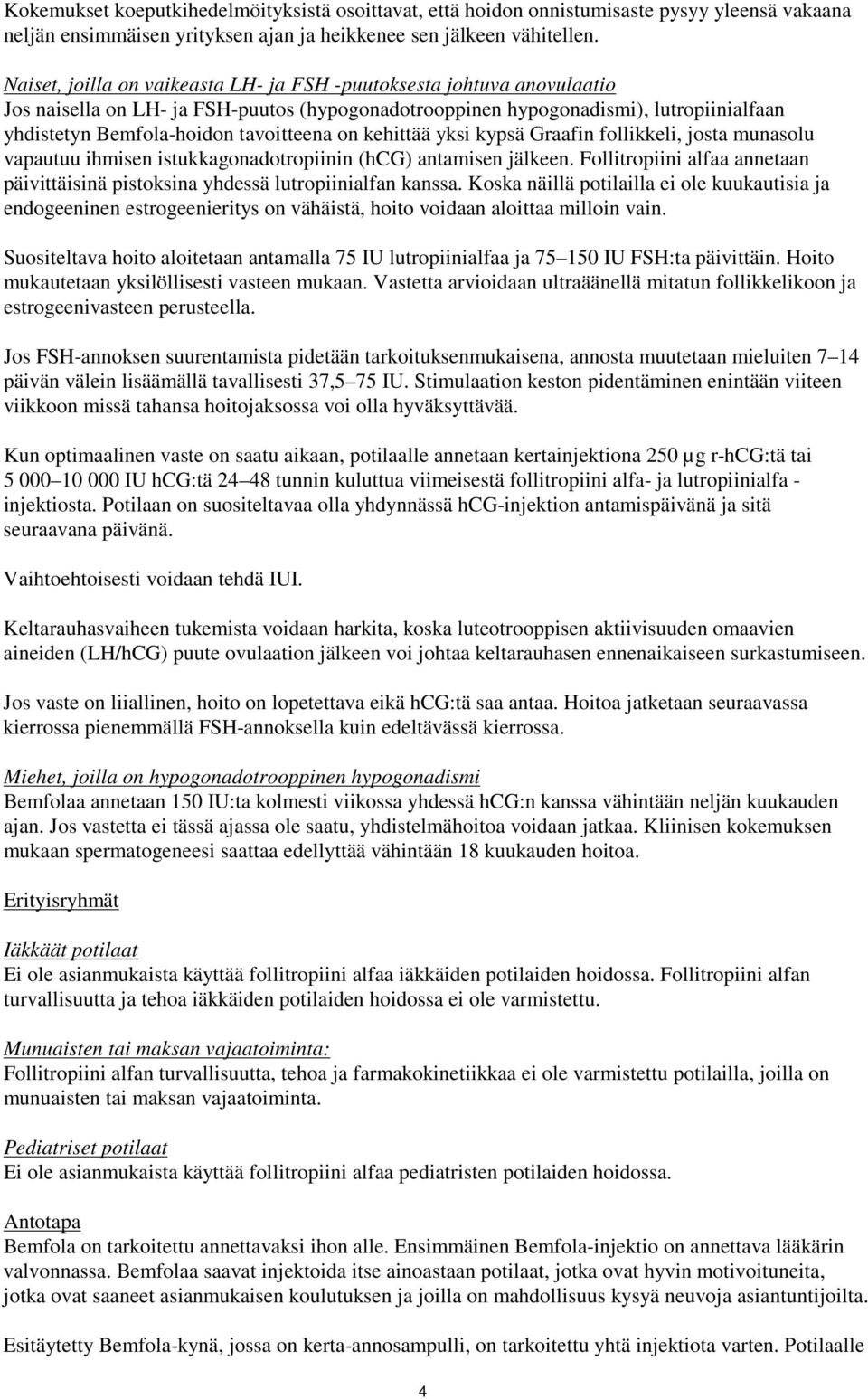 on kehittää yksi kypsä Graafin follikkeli, josta munasolu vapautuu ihmisen istukkagonadotropiinin (hcg) antamisen jälkeen.