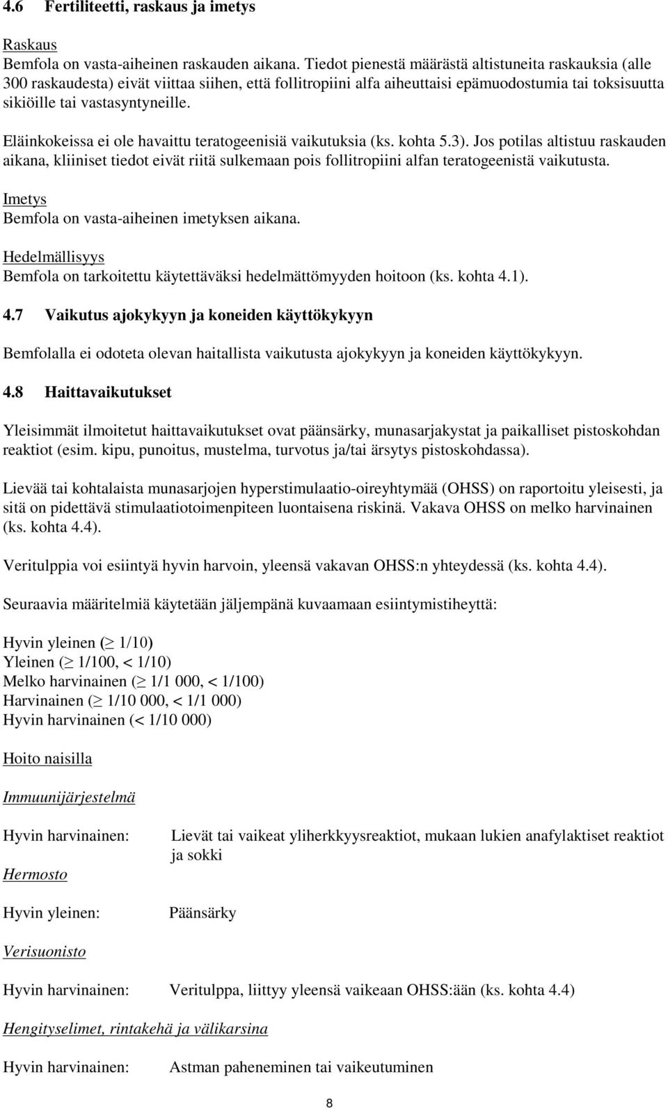 Eläinkokeissa ei ole havaittu teratogeenisiä vaikutuksia (ks. kohta 5.3).
