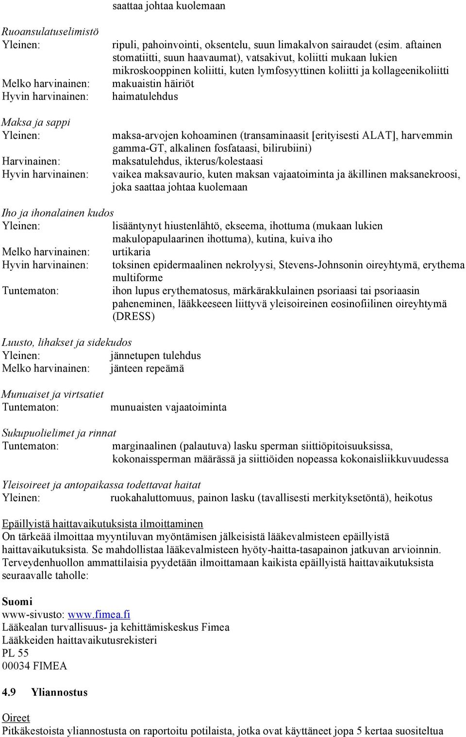 aftainen stomatiitti, suun haavaumat), vatsakivut, koliitti mukaan lukien mikroskooppinen koliitti, kuten lymfosyyttinen koliitti ja kollageenikoliitti makuaistin häiriöt haimatulehdus maksa-arvojen